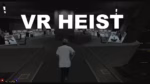 MNM_VrHeist